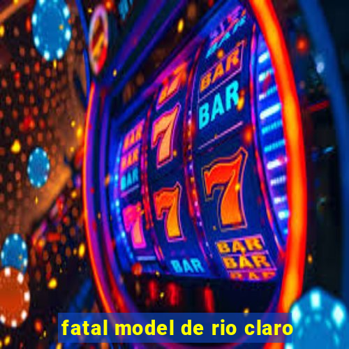 fatal model de rio claro